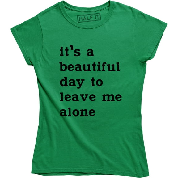 It's A Beautiful Day To Leave Me Alone Slogan Rude Sass Funny Women's T-Shirt