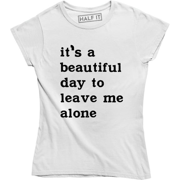 It's A Beautiful Day To Leave Me Alone Slogan Rude Sass Funny Women's T-Shirt
