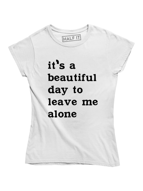 It's A Beautiful Day To Leave Me Alone Slogan Rude Sass Funny Women's T-Shirt