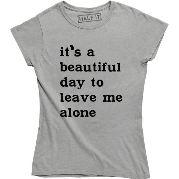 It's A Beautiful Day To Leave Me Alone Slogan Rude Sass Funny Women's T-Shirt