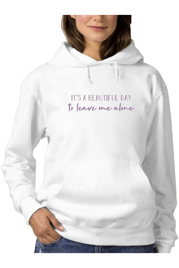 It's A Beautiful Day To Leave Me Hoodie Women -GoatDeals Designs, Female 3X-Large