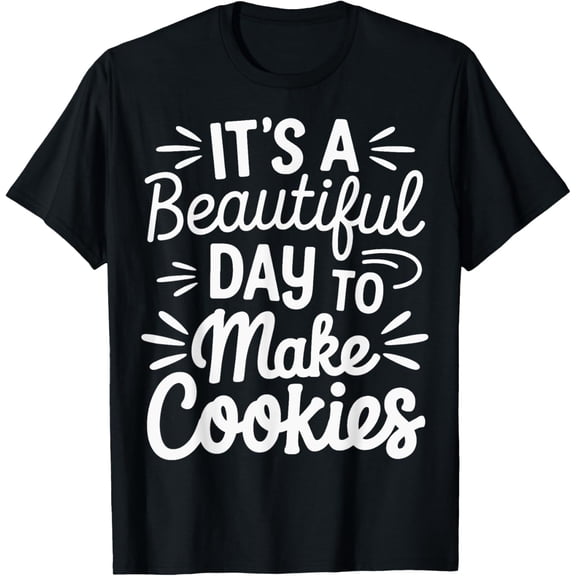 It's A Beautiful Day To Make Cookies T-ShirtMen's and women's short-sleeved pure cotton shirts