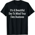 thumbnail image 1 of It's A Beautiful Day To Mind Your Own Business T-shirt, 1 of 4