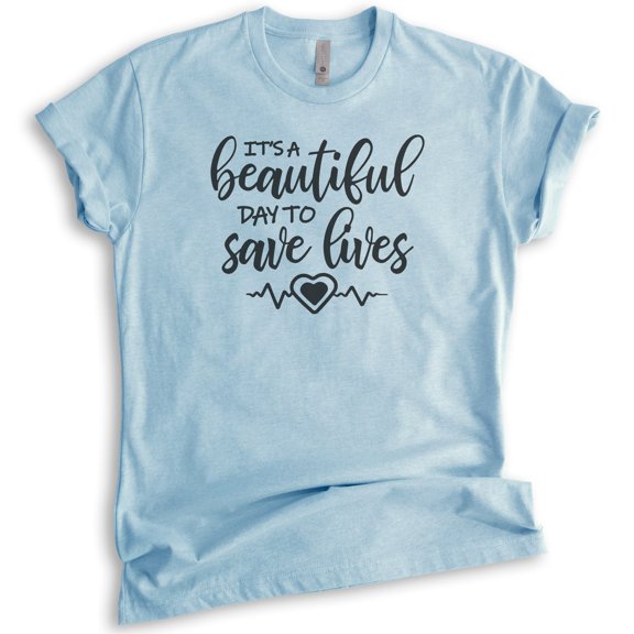 It's A Beautiful Day To Save Lives Shirt, Unisex Women's Shirt, Nurse Nursing Tee, Medical Drama Doctor Tee, Heather Light Blue, Large