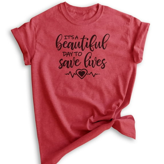 It's A Beautiful Day To Save Lives Shirt, Unisex Women's Shirt, Nurse Nursing Tee, Medical Drama Doctor Tee, Heather Red, XX-Large