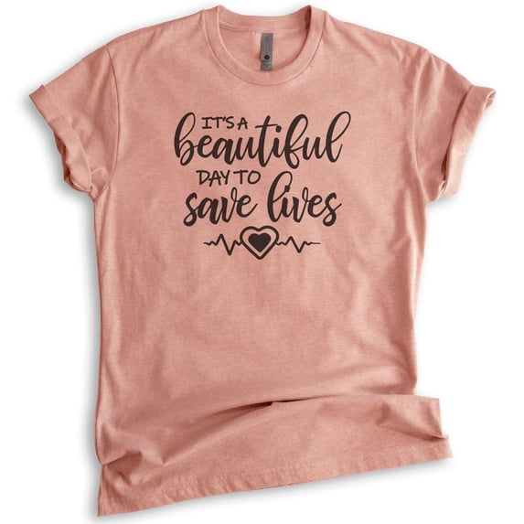 It's A Beautiful Day To Save Lives Shirt, Unisex Women's Shirt, Nurse Nursing Tee, Medical Drama Doctor Tee, Heather Sunset, Medium
