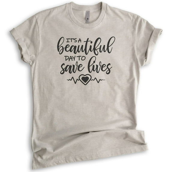 It's A Beautiful Day To Save Lives Shirt, Unisex Women's Shirt, Nurse Nursing Tee, Medical Drama Doctor Tee, Light Silk Gray, X-Small