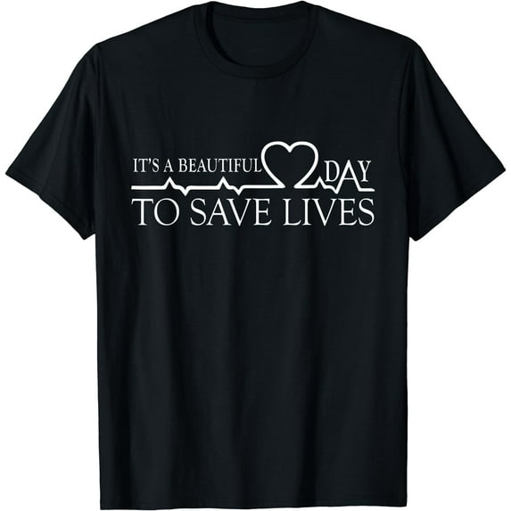 It's A Beautiful Day To Save Lives T-Shirt T-Shirt Black 3X-Large