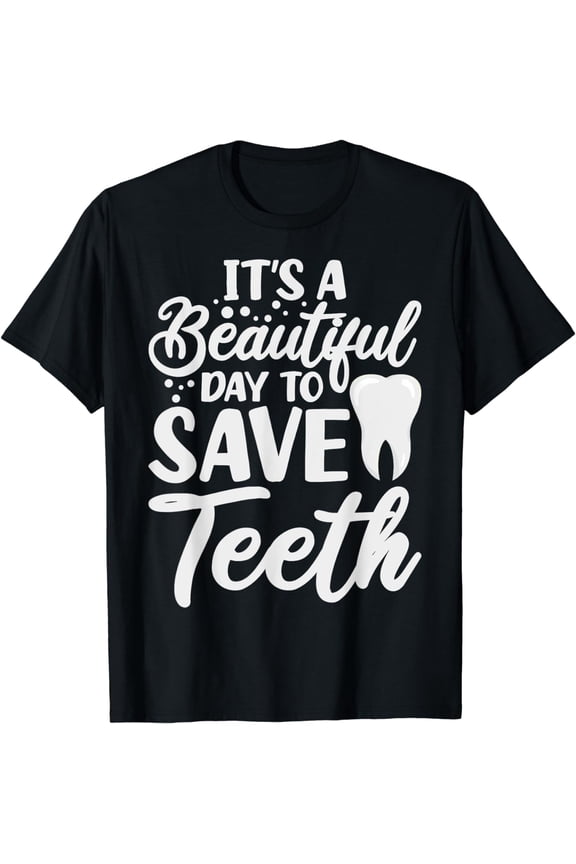 It's A Beautiful Day To Save Teeth Dental Assistant Dentist T-Shirt