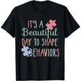 thumbnail image 1 of It's A Beautiful Day To Shape Behaviors Autism Awareness T-Shirt, 1 of 3