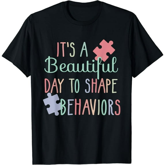 It's A Beautiful Day To Shape Behaviors Autism Awareness T-Shirt