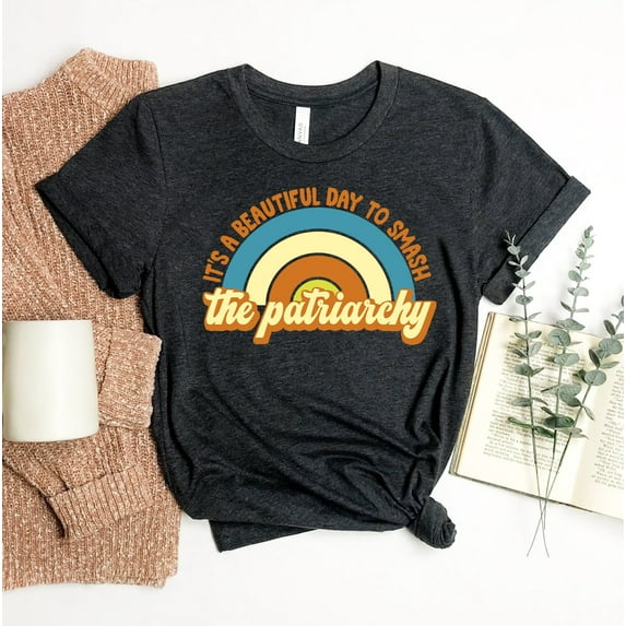 It's A Beautiful Day To Smash The T-shirt Patriarchy Shirt Equal Rights Gift Feminist Tee Women's Fundamental Protest Top T-shirt