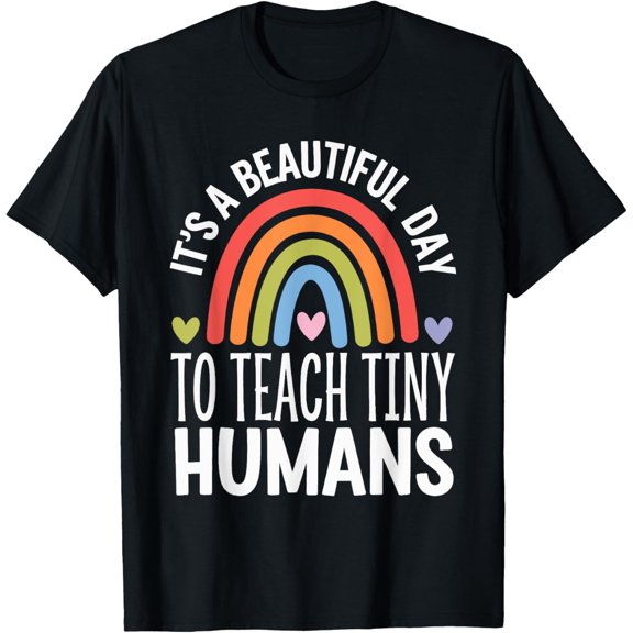It's A Beautiful Day To Teach Tiny Humans T-Shirt