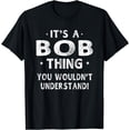 thumbnail image 1 of It's A Bob Thing Funny Novelty Gifts Name T-shirt Men, 1 of 3