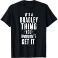 thumbnail image 1 of It's A Bradley Thing You Wouldn't Get It Last Name T-Shirt, 1 of 3