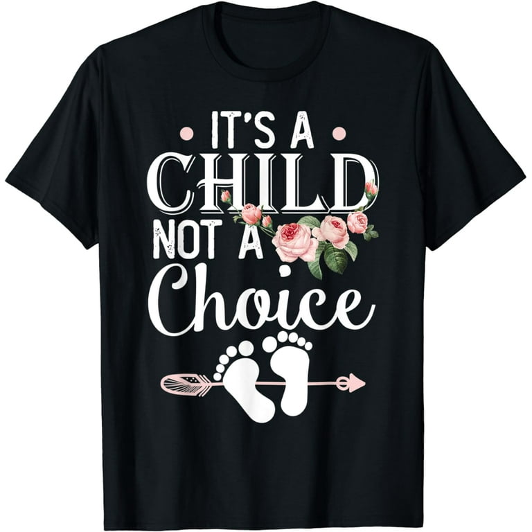It's A Child, Not A Choice Pro-Life Shirt It's A Child, Not A Choice Pro-Life Shirt