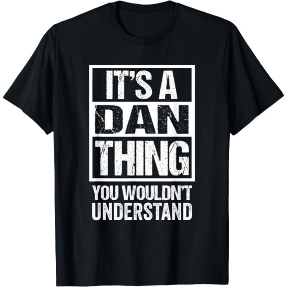 It's A Dan Thing You Wouldn't Understand - First Name T-Shirt
