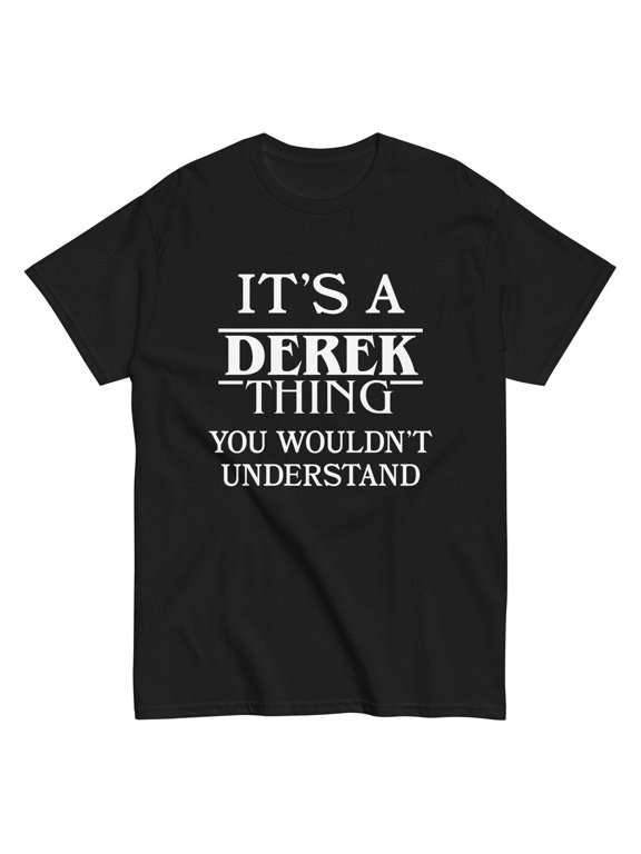 It's A Derek Thing You Wouldn't Understand Phrase Suited To Casual Events And Everyday Wear T-Shirt, Size S-5XL