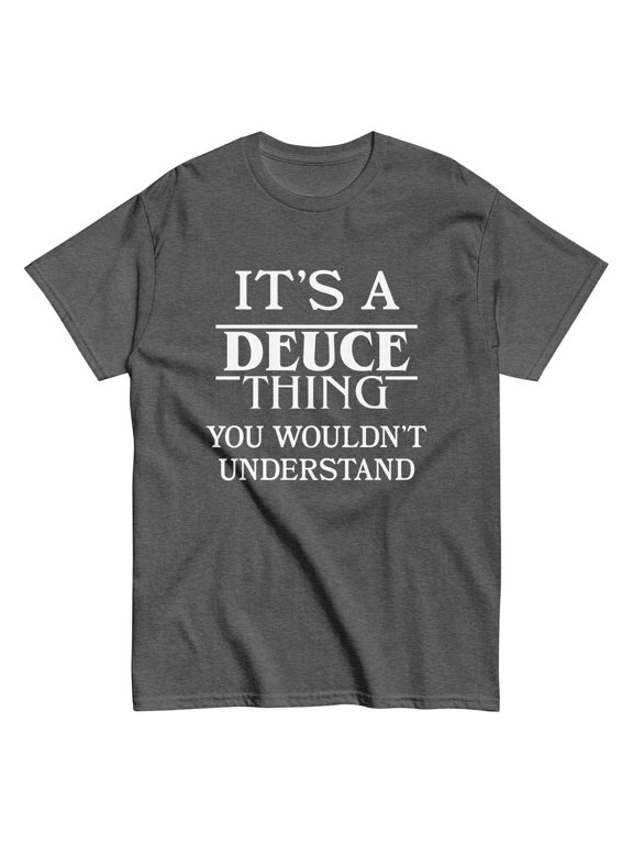 It's A Deuce Thing You Wouldn't Understand Everyday Graphic For Special Events T-Shirt, Size S-5XL