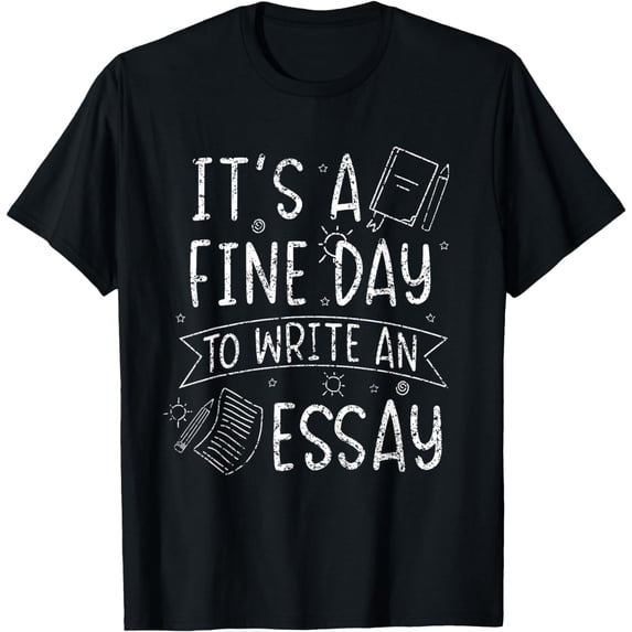 It's A Fine Day To Write An Essay Class English Teacher T-Shirt