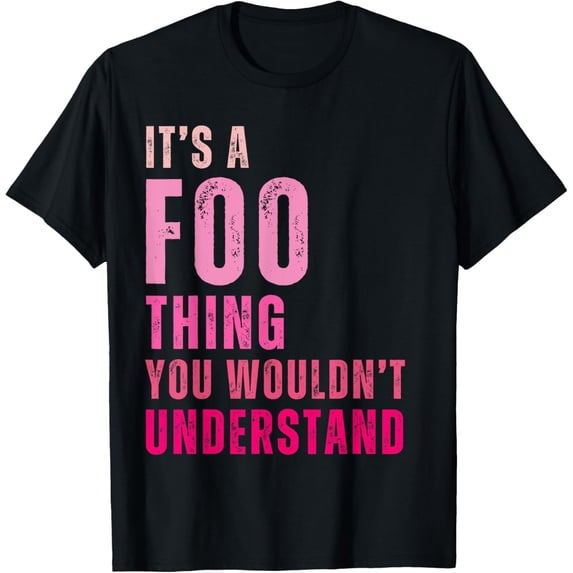 It's A Foo Thing You Wouldn't Understand Foo T-ShirtMen's and women's gift, black and white T-shirt, size: Extra large S-4XL