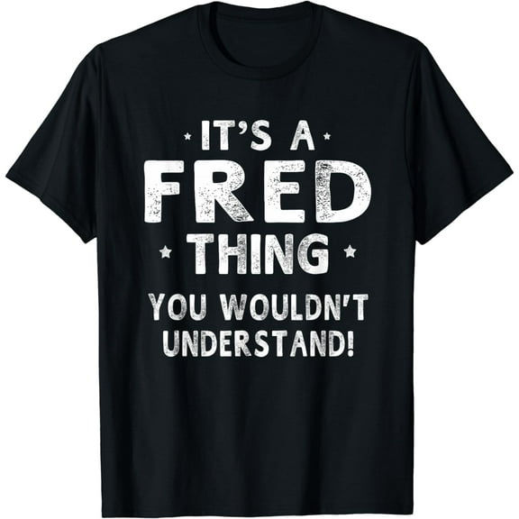 It's A Fred Thing Funny Novelty Gifts Name T-shirt Men