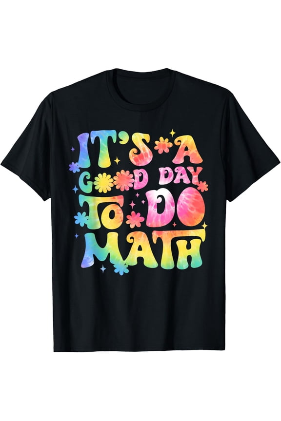 It's A Good Day To Do Math Teachers Back To School Tie Dye T-Shirt