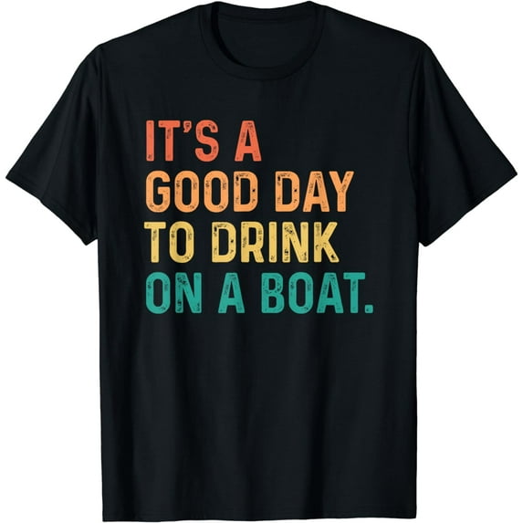 It's A Good Day To Drink On A Boat Vintage Color Boating T-Shirt