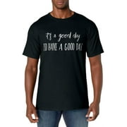 It's A Good Day To Have A Good Day T-Shirt