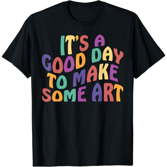 It's A Good Day To Make Some Art Funny Artists Arts Teacher T-Shirt