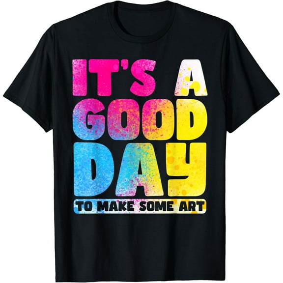 It's A Good Day To Make Some Art Gallery Exhibition T-Shirt