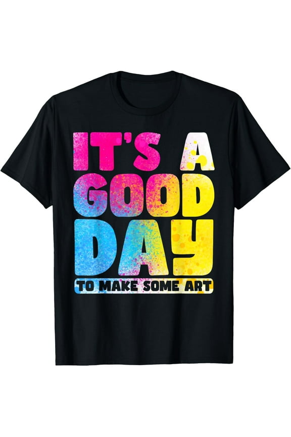 It's A Good Day To Make Some Art Gallery Exhibition T-Shirt