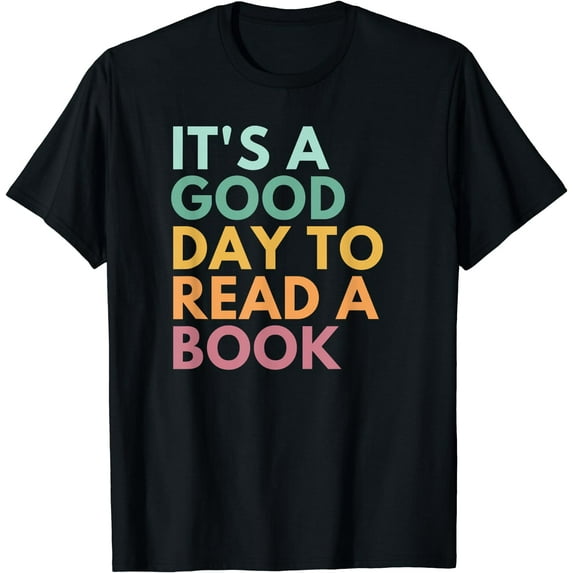 It's A Good Day To Read A Book T-Shirt
