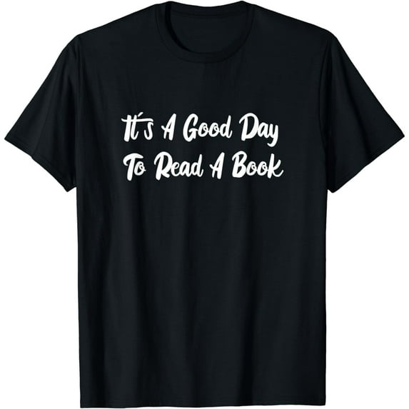 It's A Good Day To Read A Book T-Shirt