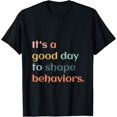 thumbnail image 1 of It's A Good Day To Shape Behavior Behavior Analyst Therapist T-Shirt, 1 of 4