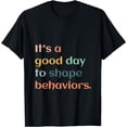 thumbnail image 1 of It's A Good Day To Shape Behavior Behavior Analyst Therapist T-Shirt, 1 of 4