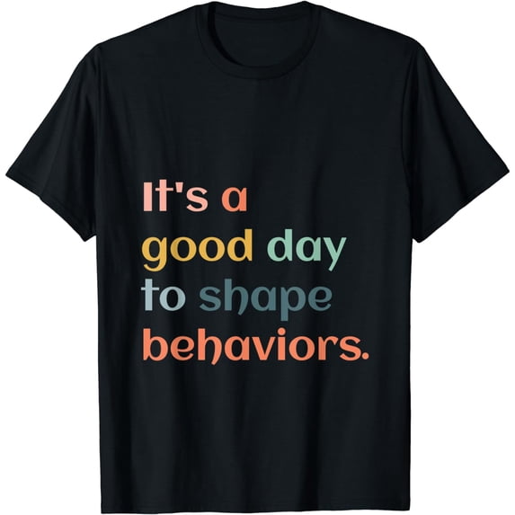 It's A Good Day To Shape Behavior Behavior Analyst Therapist T-Shirt
