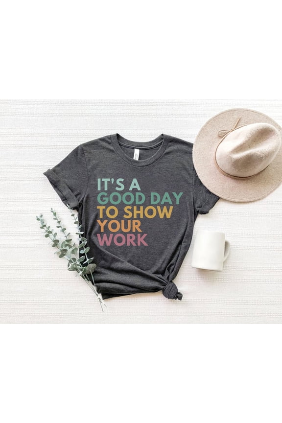 It's A Good Day To Show Your Work, Math Teacher Shirt, Show Your Work Shirt, Mathematics Teacher Gift, Algebra Teacher Tee, Math Instructor