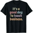 thumbnail image 1 of It's A Good Day To Teach Business Funny Business Teacher T-Shirt, 1 of 3