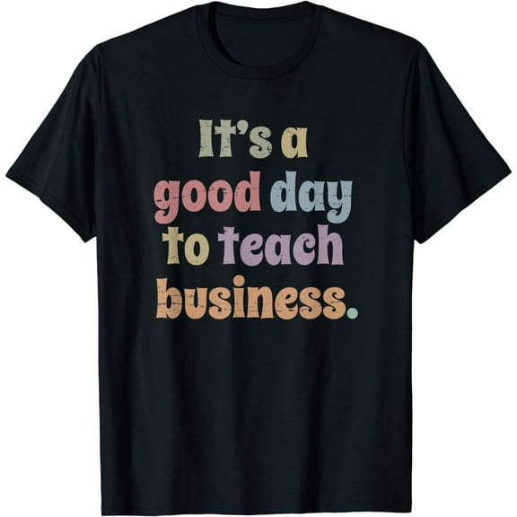 It's A Good Day To Teach Business Funny Business Teacher T-Shirt