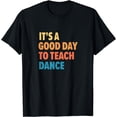thumbnail image 1 of It's A Good Day To Teach Dance T-Shirt, 1 of 3