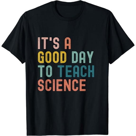 It's A Good Day To Teach Science Funny Science Teacher T-Shirt