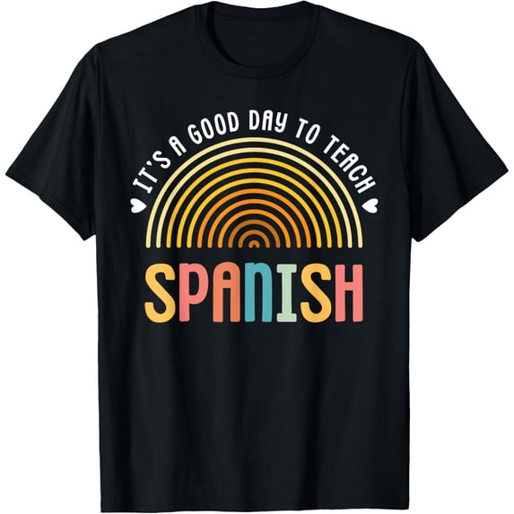 It's A Good Day To Teach Spanish Foreign Language Teacher T-Shirt men and women can wear,black,white,creative gift