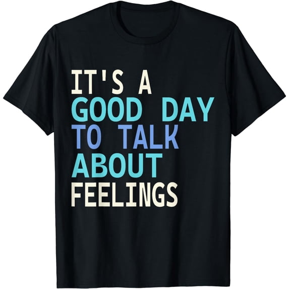 It's A Good Day to Talk About Feelings Funny Mental Health T-Shirt