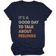 thumbnail image 1 of It's A Good Day to Talk About Feelings T-Shirt for Women Funny Mental Health Shirt Short Sleeve Graphic Tee, 1 of 3