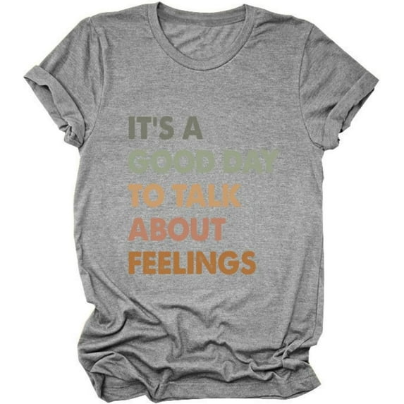 It's A Good Day to Talk About Feelings T-Shirt for Women Funny Mental Health Shirt Short Sleeve Graphic Tee