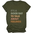 thumbnail image 1 of It's A Good Day to Talk About Feelings T-Shirt for Women Funny Mental Health Shirt Short Sleeve Graphic Tee, 1 of 3