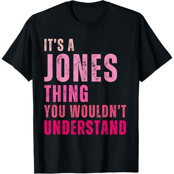 It's A Jones Thing You Wouldn't Understand Jones T-Shirt