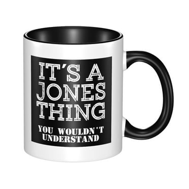 It's A Jones Thing You Wouldnt Understand Ceramic Coffee Mug Classic Stylish Tea Cup for Restaurant Office Home Gift 11 oz