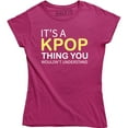 thumbnail image 1 of It's A Kpop Thing You Wouldn't Understand - Funny Quote Women's T-Shirt, 1 of 4
